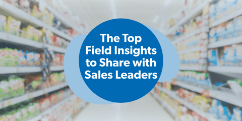 The Top Insights Every Field Team Should Share with the Sales Executive Team